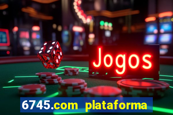 6745.com plataforma de jogos